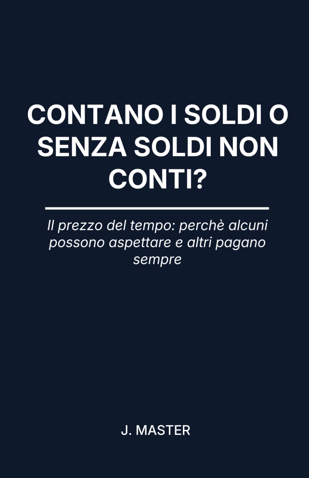 CONTANO I SOLDI O SENZA SOLDI NON CONTI?: Il prezzo del tempo: perché alcuni possono aspettare e altri pagano sempre