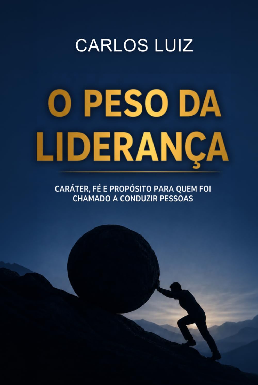 O peso da liderança: Caráter, fé e propósito para quem foi chamado a conduzir pessoas