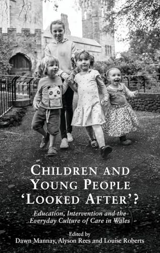 Children and Young People 'Looked After'?: Education, Intervention and Everyday Culture of Care in Wales