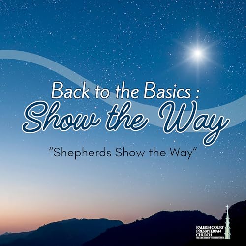 Shepherds Show the Way - Back to the Basics: Show the Way Sermon Series