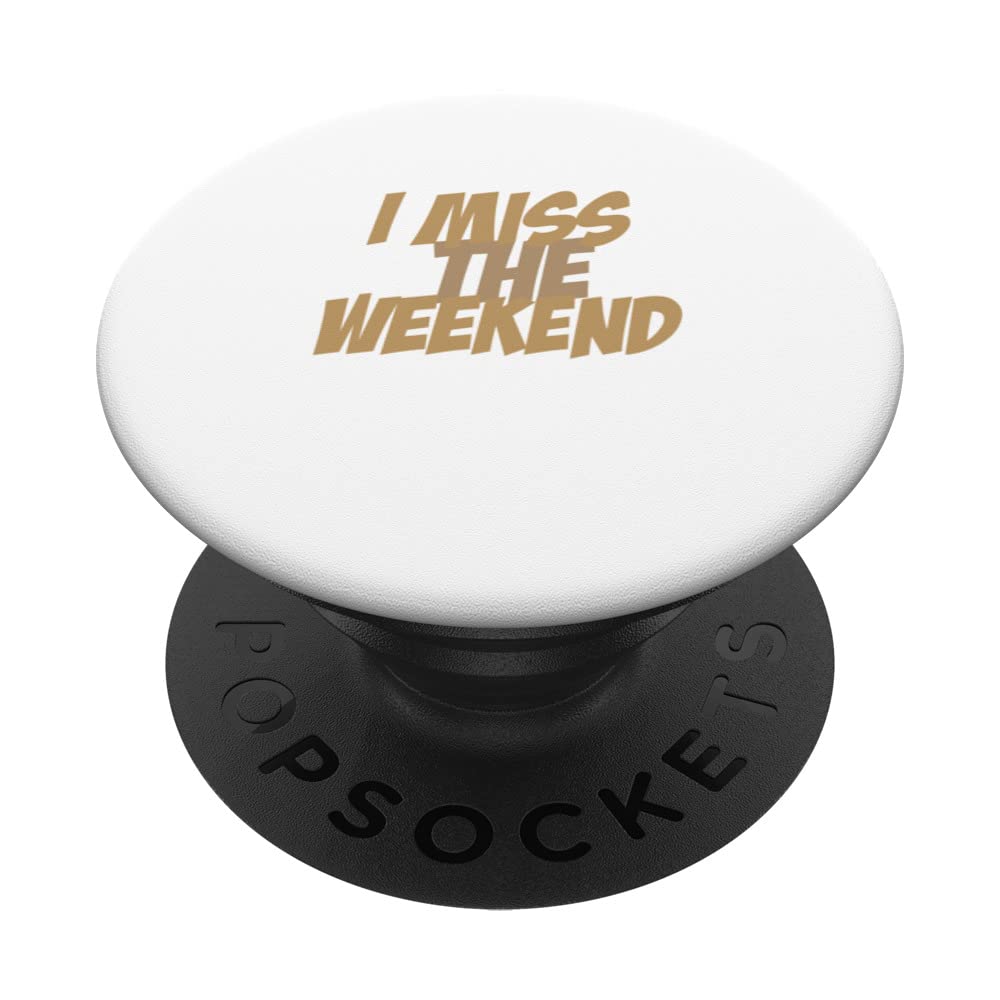 I Miss the Weekend PopSockets Swappable PopGrip
