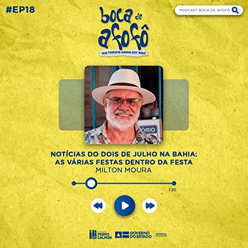 『NOT&Iacute;CIAS DO DOIS DE JULHO NA BAHIA: AS V&Aacute;RIAS FESTAS DENTRO DA FESTA - EP 18 - Milton Moura』のカバーアート