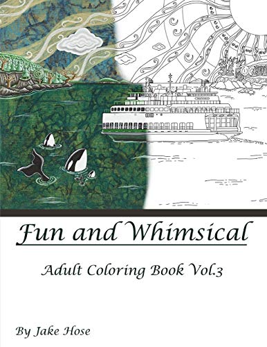 Fun and Whimsical Vol 3 Adult Coloring Book by Jake Hose (Fun and Whimsical Adult Coloring Book Series by Jake Hose)