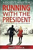 Running with the President: A Conspiracy of Love, Lies, and Political Mayhem