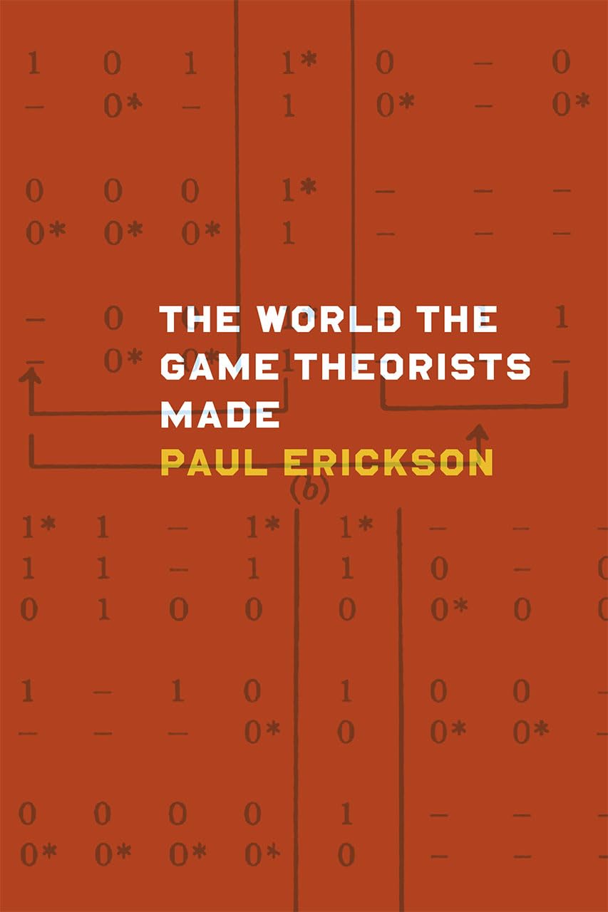 The World the Game Theorists Made by Paul Erickson PAPERBACK 9780226097176