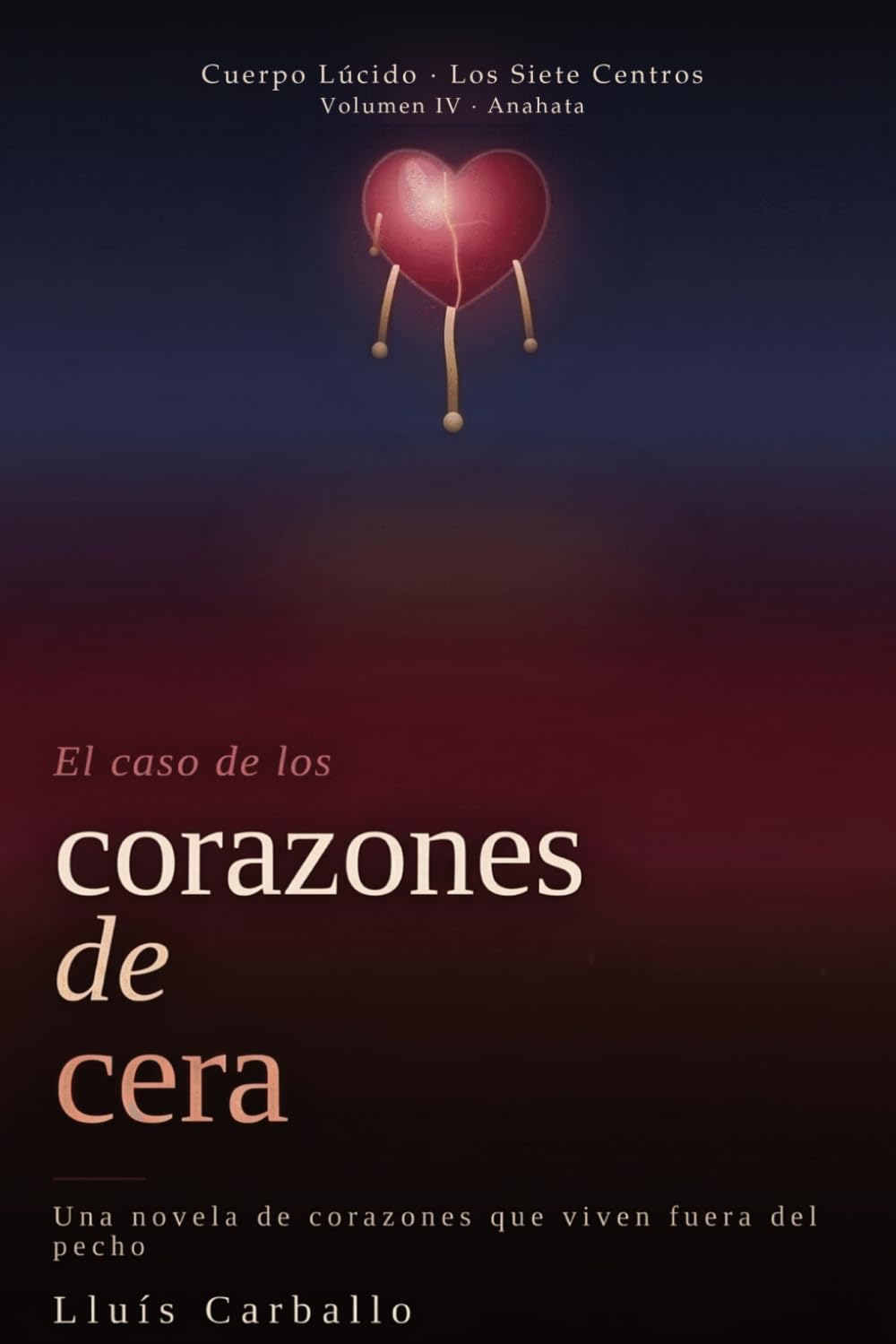 Corazones de cera: Una novela de corazones que viven fuera del pecho: 4 (Cuerpo Lúcido: 7 novelas de la mente encarnada)