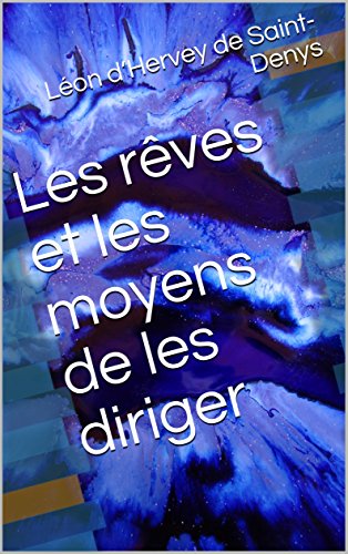 Télécharger Les rêves et les moyens de les diriger PDF