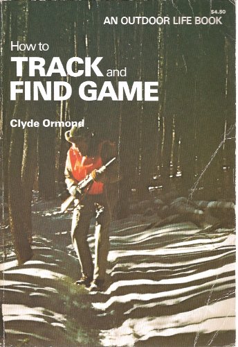 How to Track and Find Game (An Outdoor Life Book) B000IRY5H4 Book Cover