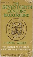The Seventeenth-Century Background: Studies in the Thought of the Age in Relation to Poetry and Religion B000GU6CZ6 Book Cover