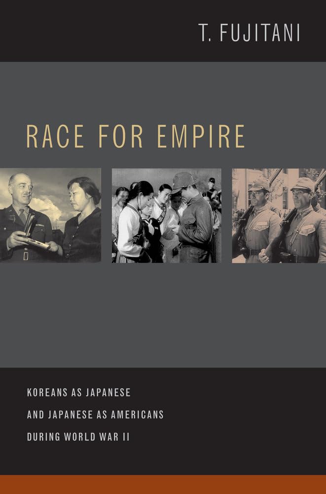 Race for Empire: Koreans as Japanese and Japanese as Americans during World War II (Asia Pacific Modern, 7) First Edition