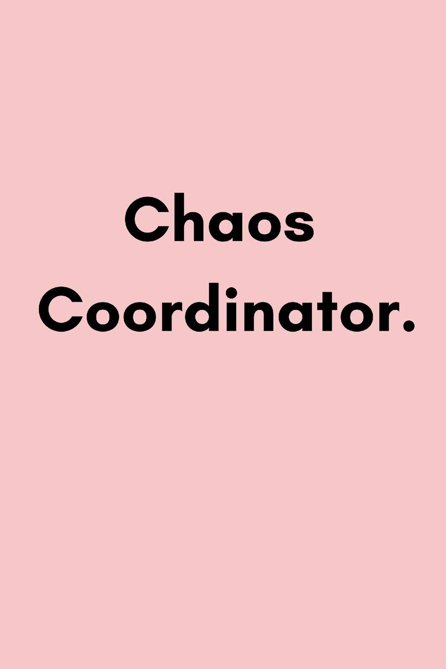 Chaos Coordinator: Cool Stylish Women’s Work Notebook For Office Workers, Coworkers and Personal Assistant PA’s (Adult Banter Desk Notepad Series)