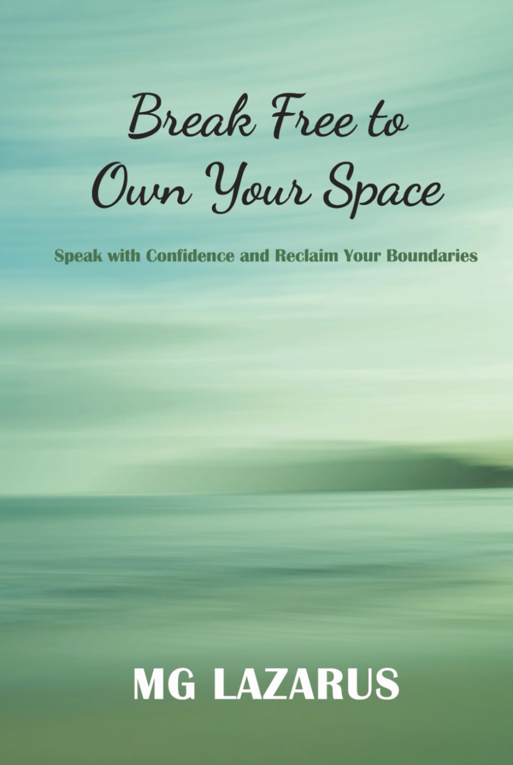 Break Free to Own Your Space: Speak with Confidence and Reclaim Your Boundaries