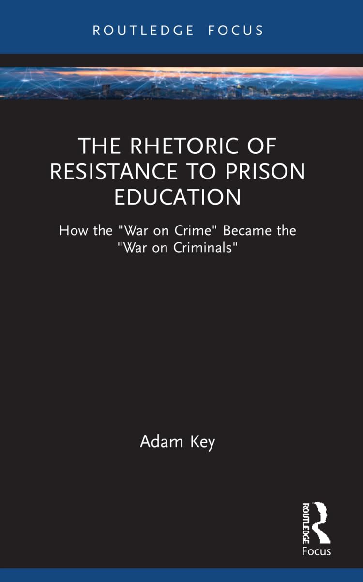 The Rhetoric of Resistance to Prison Education: How the "War on Crime" Became the "War on Criminals" (NCA Focus on Communication Studies)