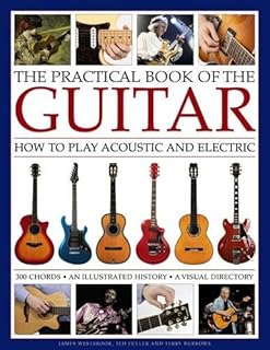 The Practical Book of the Guitar: How To Play Acoustic And Electric, With 300 Chord Charts, An Illustrated History, And A Visual Directory Of 400 Classic Instruments