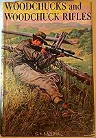 Woodchucks and Woodchuck Rifles B0006ASTEI Book Cover