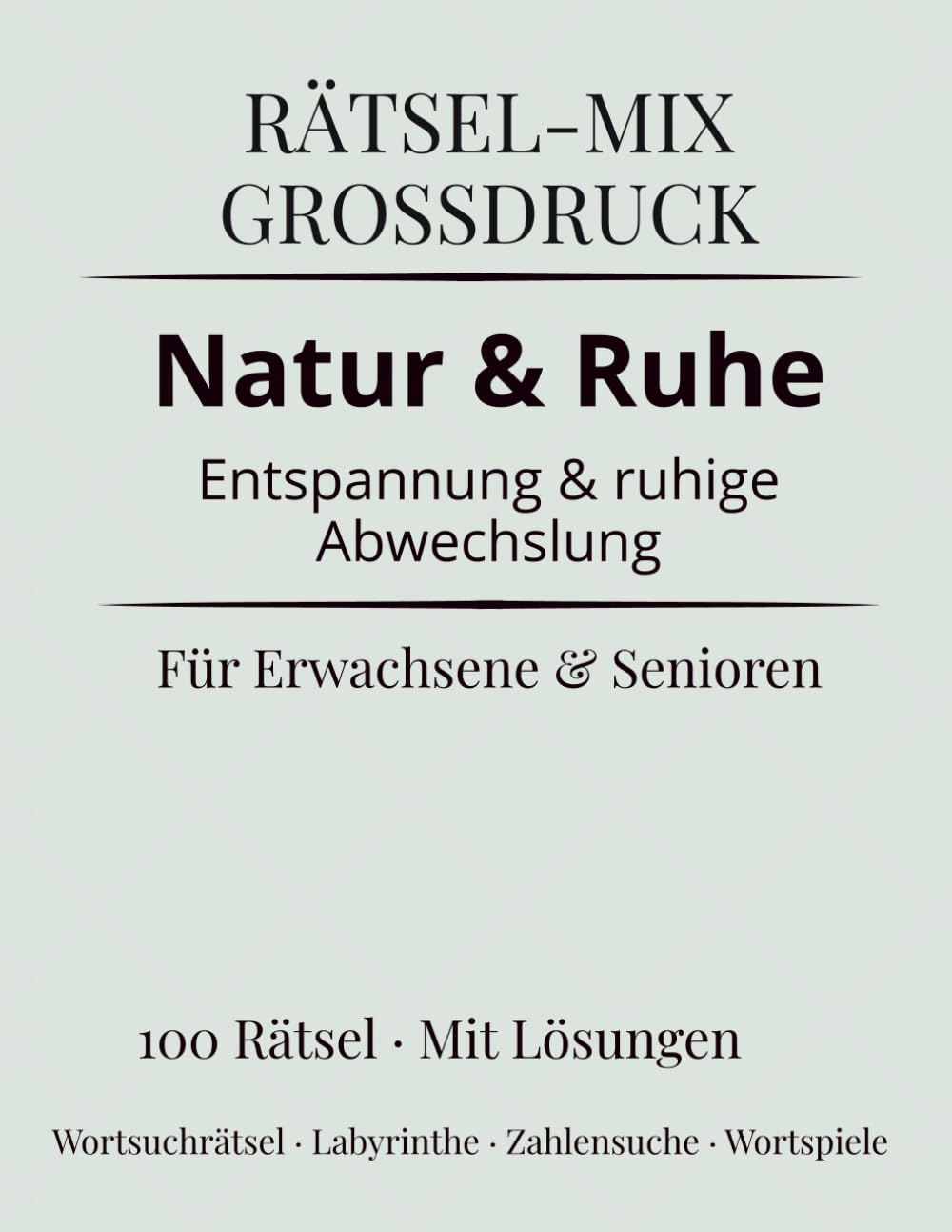 Rätsel-Mix Großdruck – Natur & Ruhe: Entspannung und ruhige Abwechslung für Erwachsene & Senioren | 100 Rätsel mit Lösungen