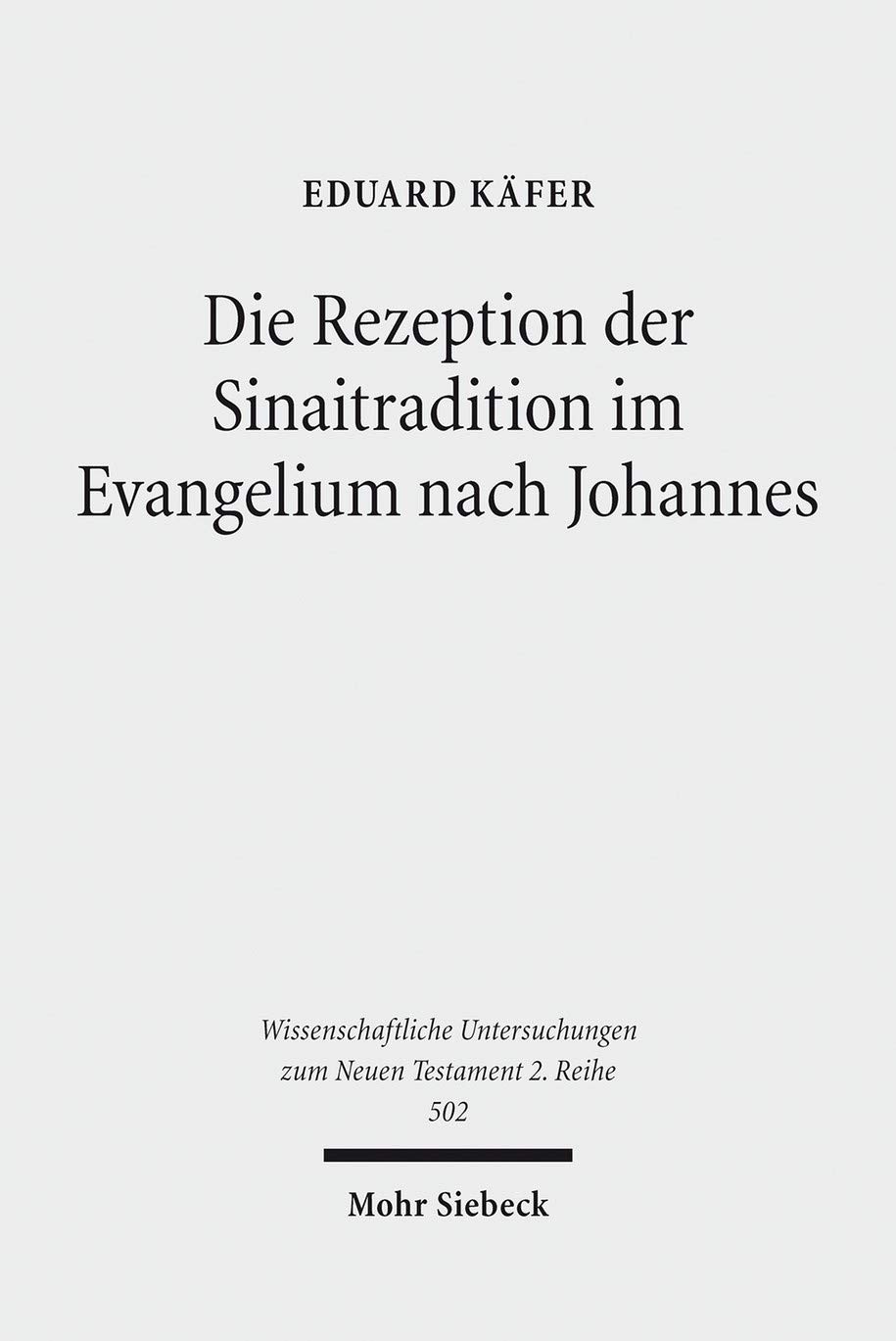 Die Rezeption der Sinaitradition im Evangelium nach Johannes (Wissenschaftliche Untersuchungen zum Neuen Testament / 2. Reihe)