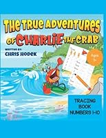 The True Adventures of Charlie the Crab - Tracing Book numbers 1-10: Tracing numbers 1-10 1959161024 Book Cover