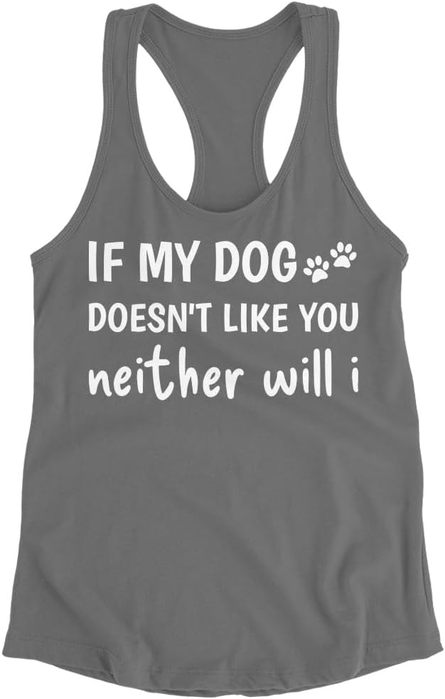 If My Dog Doesn't Like You Neither Will I Racerback Tank - Tank Top - Meme Tank