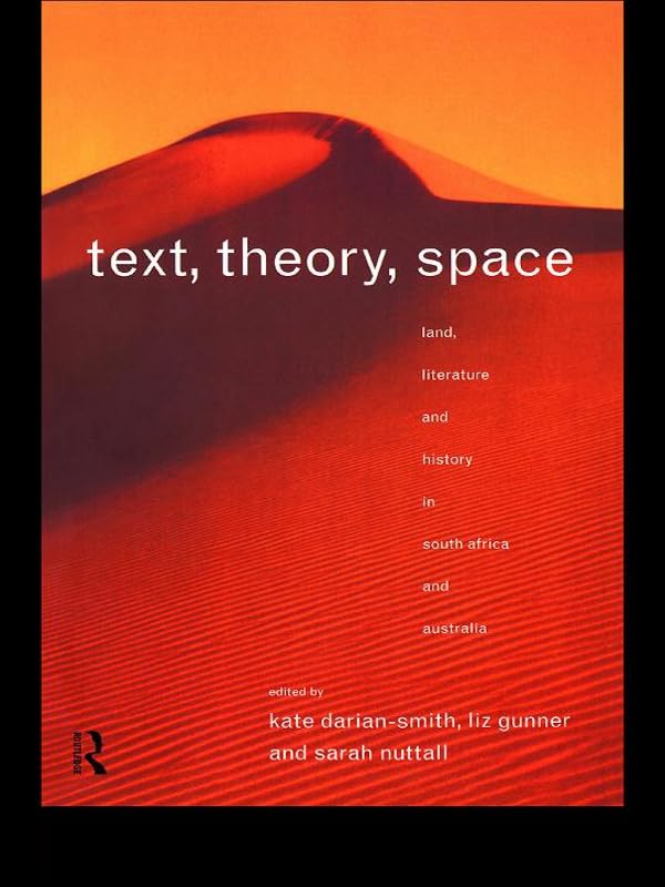 Text, Theory, Space: Land, Literature and History in South Africa and Australia
