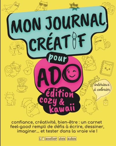 Mon journal creatif pour ado | cozy & kawaii | confiance, créativité, bien etre : un carnet feel-good inspirant !: Activité créative ado | 12-17 ans | cahier de vacances ado |livre ado fille garçon