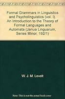 Formal Grammars in Linguistics and Psycholinguistics (vol. I). An Introduction to the Theory of Formal Languages and Automata (Janua Linguarum, Series Minor, 192/1) B001A3VZ9Q Book Cover