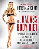 The Badass Body Diet: The Breakthrough Diet and Workout for a Tight Booty, Sexy Abs, and Lean Legs