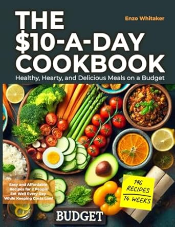 The $10-a-Day Cookbook: Healthy, Hearty, and Delicious Meals on a Budget. Transform your diet with fresh, balanced, and flavorful recipes that ... staying within a weekly budget of about $70.