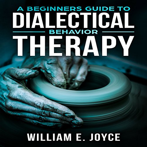 A Beginners Guide to Dialectical Behavior Therapy (Audible