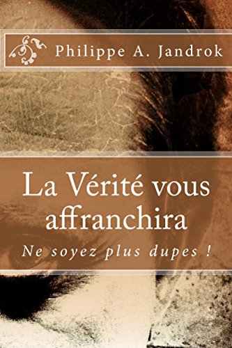 La Verite Vous Affranchira Ne Soyez Plus Dupes French Edition Kindle Edition By Jandrok Philippe Politics Social Sciences Kindle Ebooks Amazon Com