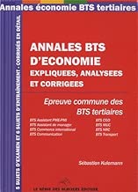 Download Annales BTS d' économie expiquées, analysées et corrigées: Epreuve commundes des BTS tertiaire, 5 sujets d'examen et 6 sujets d'entraînement - corrigés en détail PDF