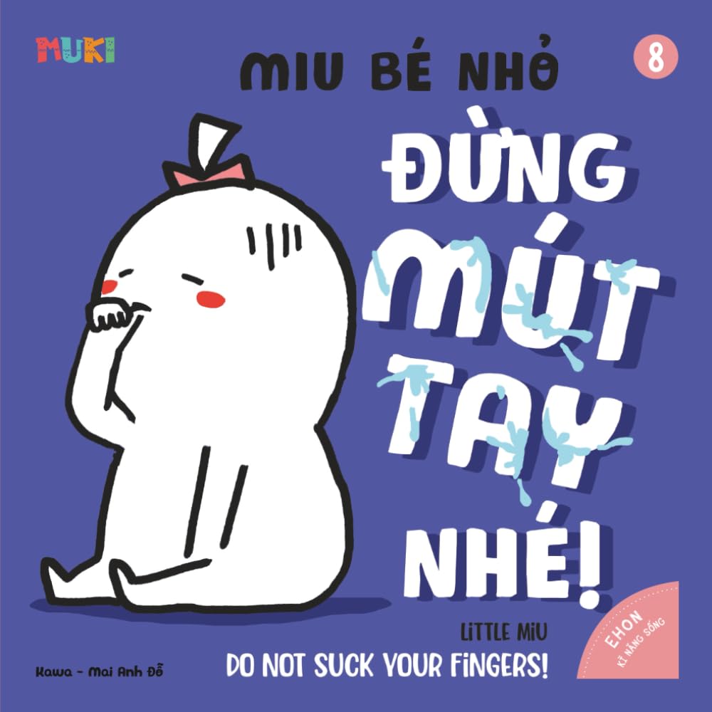Little Miu, Do Not Suck Your Fingers: A Heartwarming Bilingual Story to Help Toddlers Break the Thumb Sucking Habit and Discover Healthy Hygiene ... Miu Miu - Bilingual Vietnamese-English)
