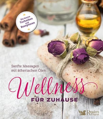 Wellness für zuhause - Sanfte Massagen mit ätherischen Ölen: Sanfte Massagen mit ätherischen Ölen |Welches Massageöl für Rückenschmerzen oder ... Massagetechnik. Massieren lernen mit Duftöl