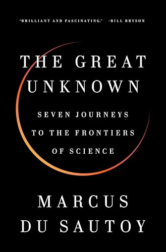The Great Unknown: Seven Journeys to the Frontiers of Science