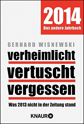 Verheimlicht - vertuscht - vergessen: Was 2013 nicht in der Zeitung stand Verheimlicht - vertuscht - vergessen: Was 2013 nicht in der Zeitung stand