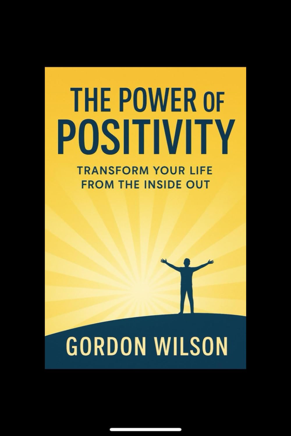 The Power of Positivity: Transform your life from the inside out