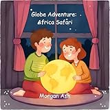  Globe Adventure: Africa Safari: A Magical Adventure Chapter Book for Kids Ages 6–8  Explore Animals, Cultures, and Africa (The Adventure Globe Series: ... Across the Continents 1) (English Edition)