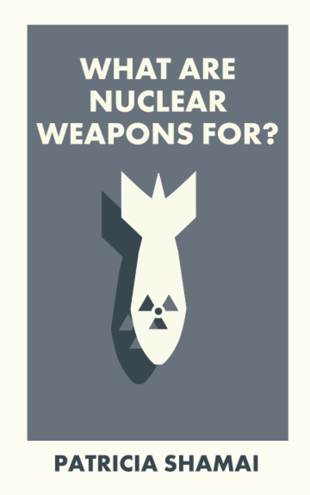 What Are Nuclear Weapons For? (What Is It For?).by Shamai, Shamai, New**