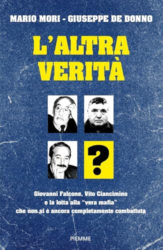 L'altra verità. Giovanni Falcone, Vito Ciancimino e la lotta alla «vera mafia» che non si è ancora completamente combattut