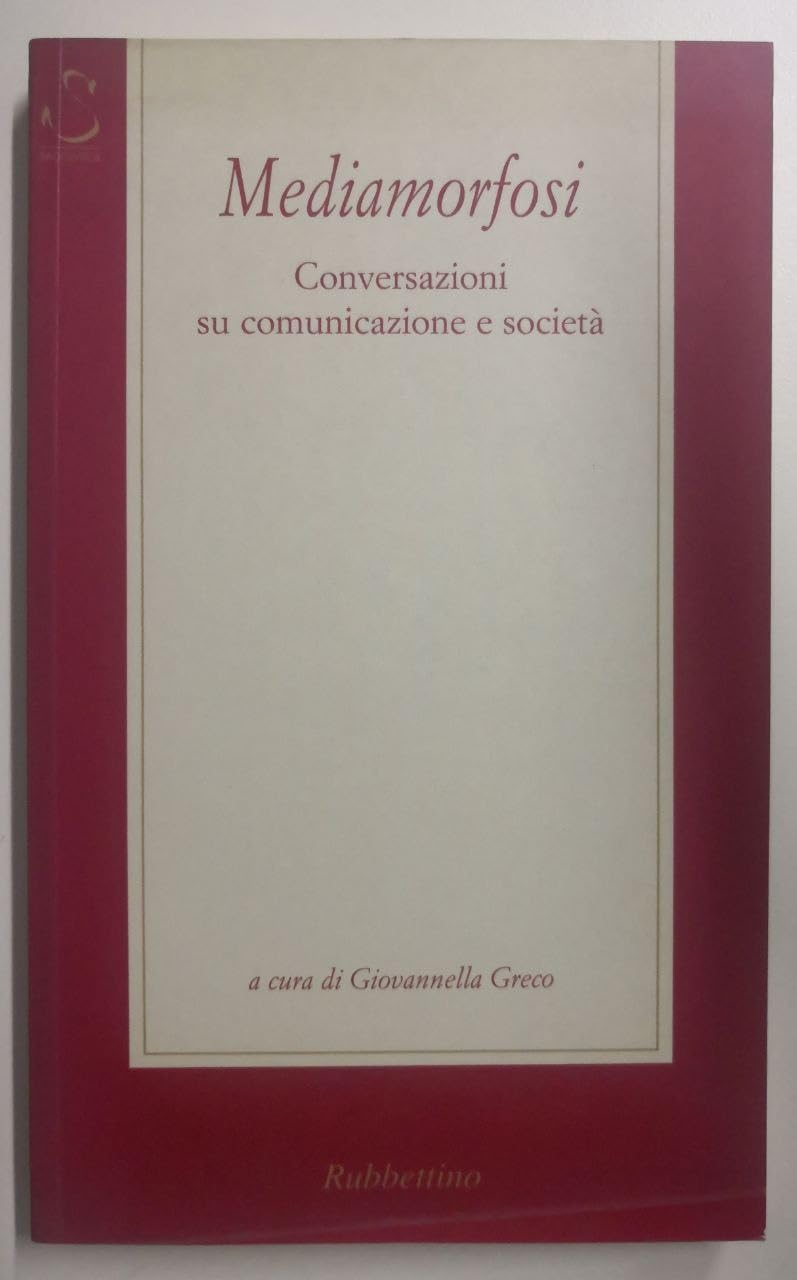 Mediamorfosi. Conversazioni su comunicazione e società