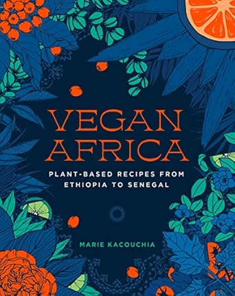 Vegan Africa: Plant-Based Recipes from Ethiopia to Senegal