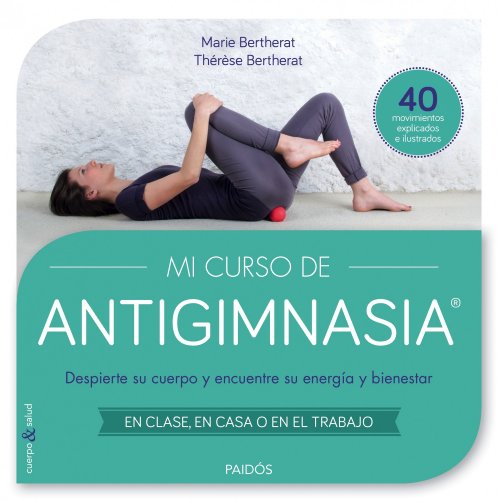 Mi curso de Antigimnasia®: Despierte su cuerpo y encuentre su energía y bienestar (Cuerpo y Salud) Mi curso de Antigimnasia®: Despierte su cuerpo y encuentre su energía y bienestar (Cuerpo y Salud)