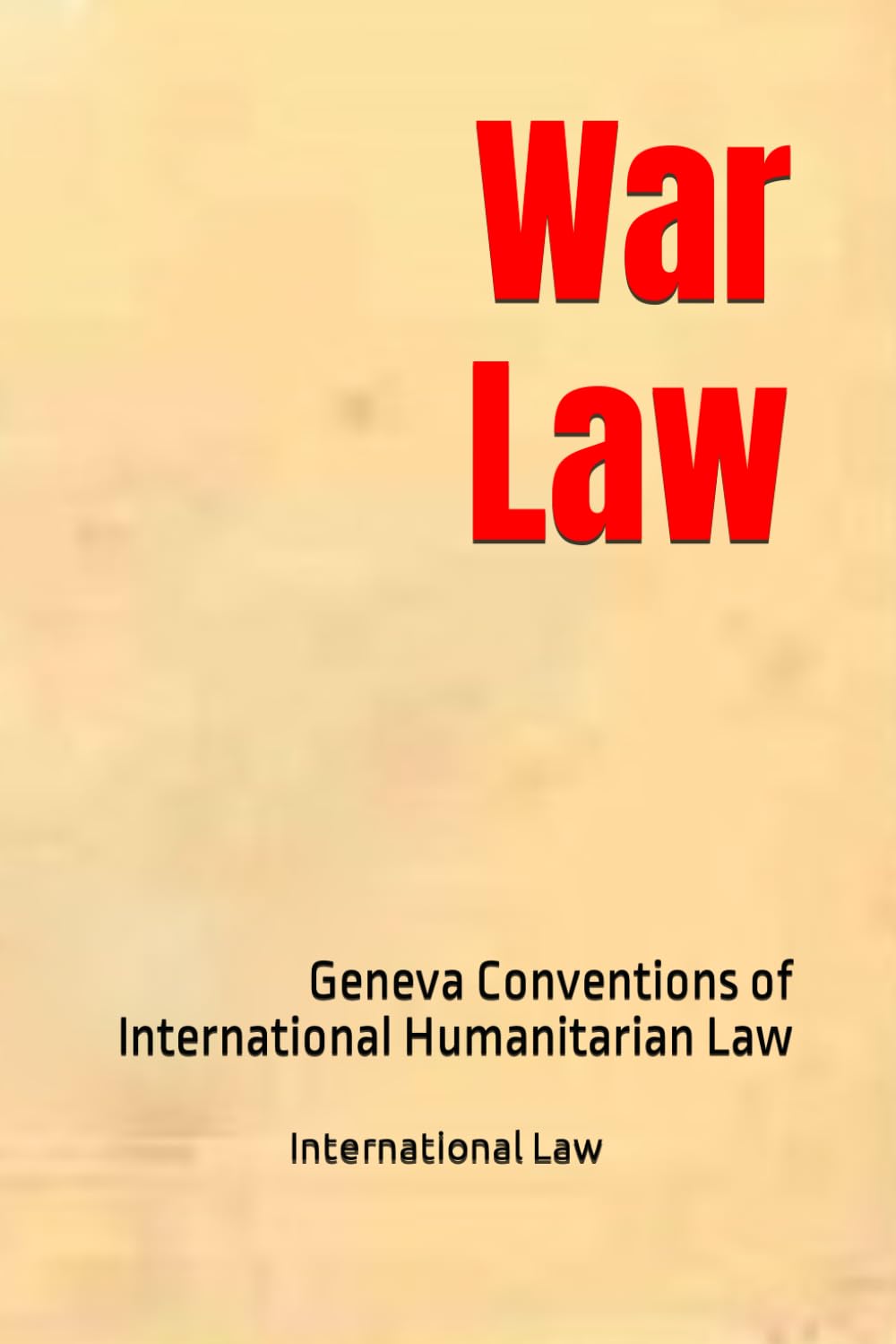 War Law: Geneva Conventions of International Humanitarian Law