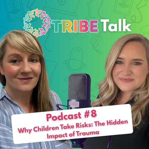 Why Children Take Risks: The Hidden Impact of trauma | #TRIBE Talk - Ep. 8