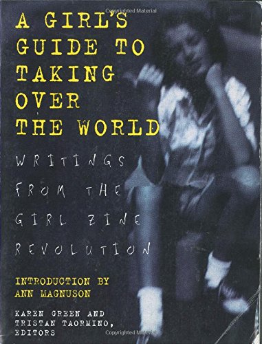 Girls Guide to Taking Over the World: Writings From The Girl Zine Revolution - //coolthings.us