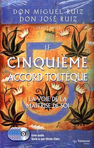 Le cinquième accord toltèque: la voie de la