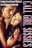 Call Girl Sissies: Femdom Forced Femme Stories of Forced Bisexual Submission