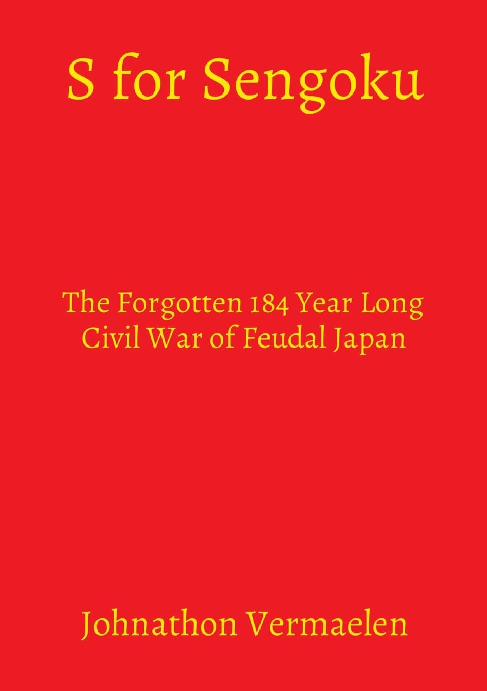 S for Sengoku: The Forgotten 184 Year Long Civil War of Feudal Japan