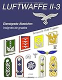 annex basel  LUFTWAFFE II-3, Dienstgrade Abzeichen: Insignes de grades (Annexe B: RLM-Truppen, Band 3)
