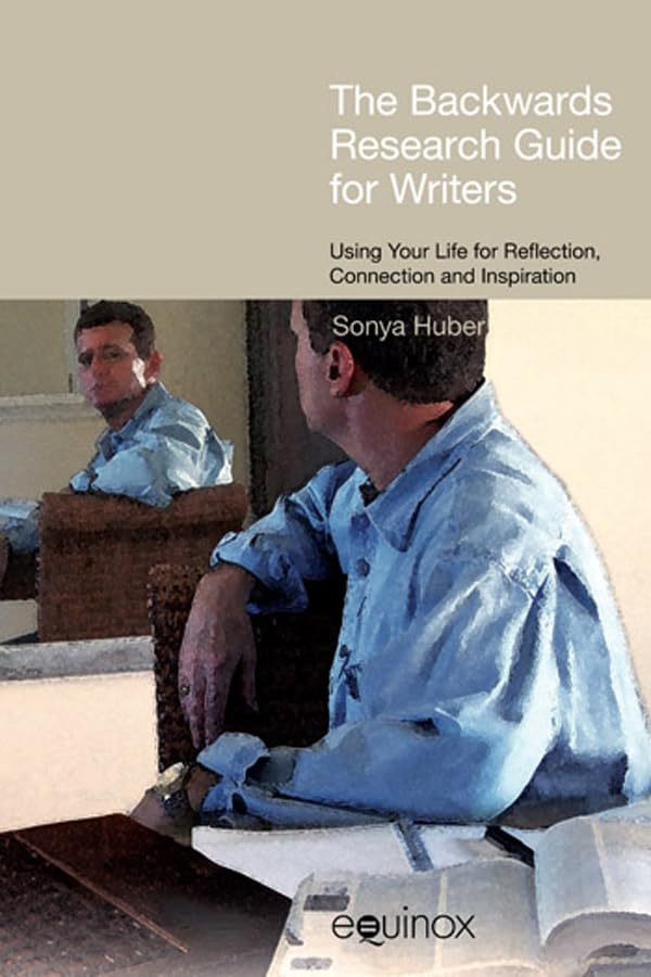 The 'Backwards' Research Guide for Writers: Using your Life for Reflection, Connection, and Inspiration (Frameworks for Writing)